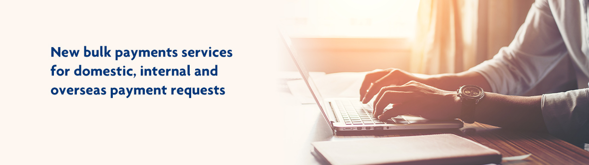 Bulk payments services for Domestic, Internal and Oversea payment requests