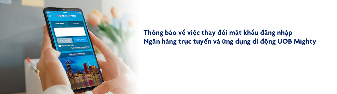 Thay đổi mật khẩu đăng nhập Ngân hàng trực tuyến và ứng dụng di động UOB Mi