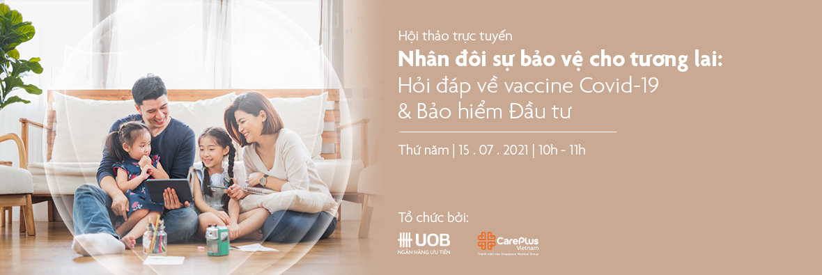 UOB x Careplus hội thảo trực tuyến: Nhân đôi sự bảo vệ cho tương lai