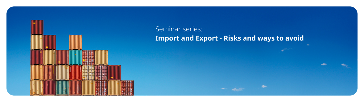 Seminar series: Import and Export - Risks and ways to avoid