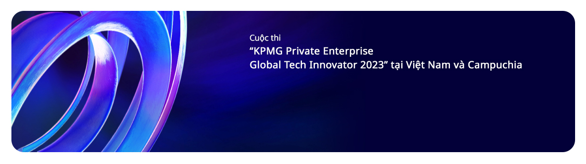 KPMG Private Enterprise Global Tech Innovator 2023 tại Việt Nam và Campuchi